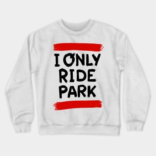 I ride only park savage edition Crewneck Sweatshirt